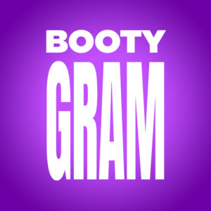 BOOTY GRAM